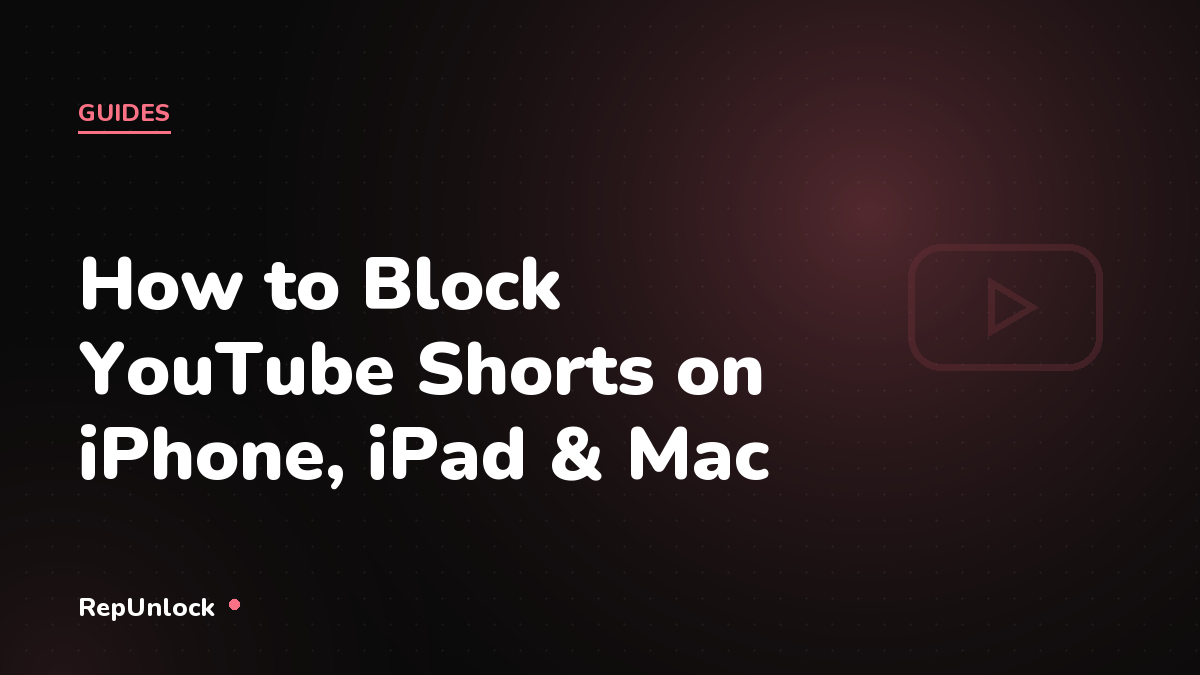 How to Block YouTube Shorts on iPhone, iPad & Mac — RepUnlock article cover